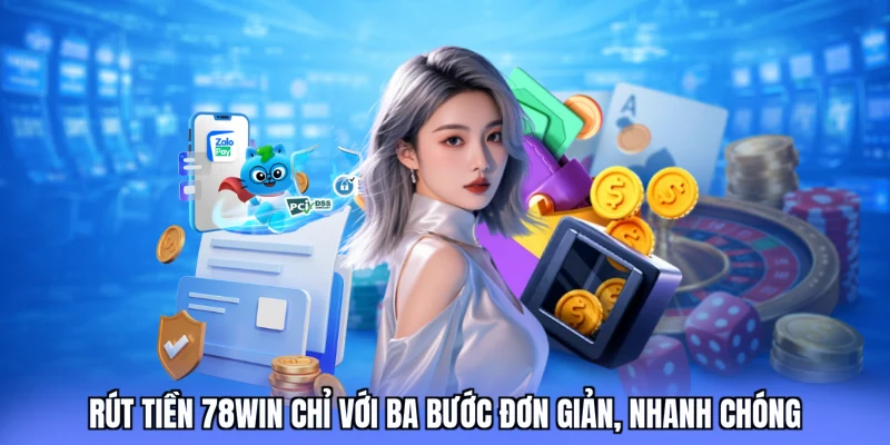 Rút tiền 78win chỉ với ba bước đơn giản, nhanh chóng